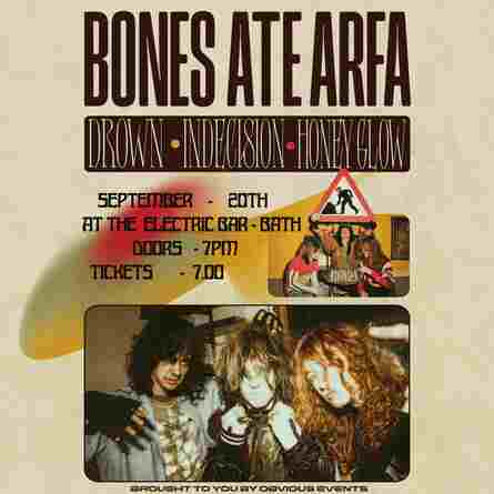Bones Ate Arfa w/ Honeyglow, Indecision + Drown
