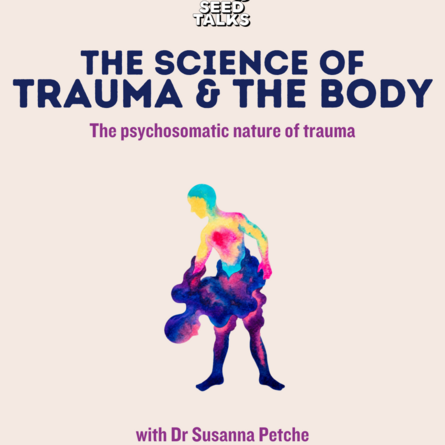 Seed Talks: The Science of Trauma and the Body