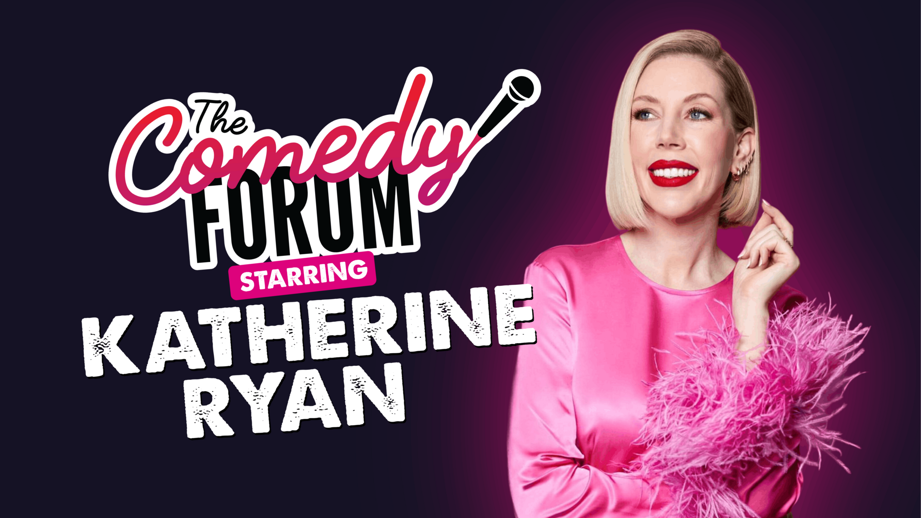 The Comedy Forum – Starring Katherine Ryan, MC Danny McLoughlin, Faizan Shah & Mark Nelson